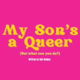 My Son’s a Queer </br>(But What Can You Do?)